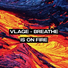 Vlage - Breathe Is On Fire