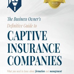 [PDF] DOWNLOAD FREE The Business Owner's Definitive Guide to Captive I