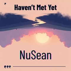 Haven’t Met Yet