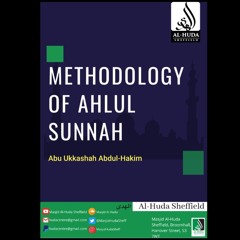 Methodology Of Ahlul Sunnah - Abu Ukkashah Abdul-Hakim