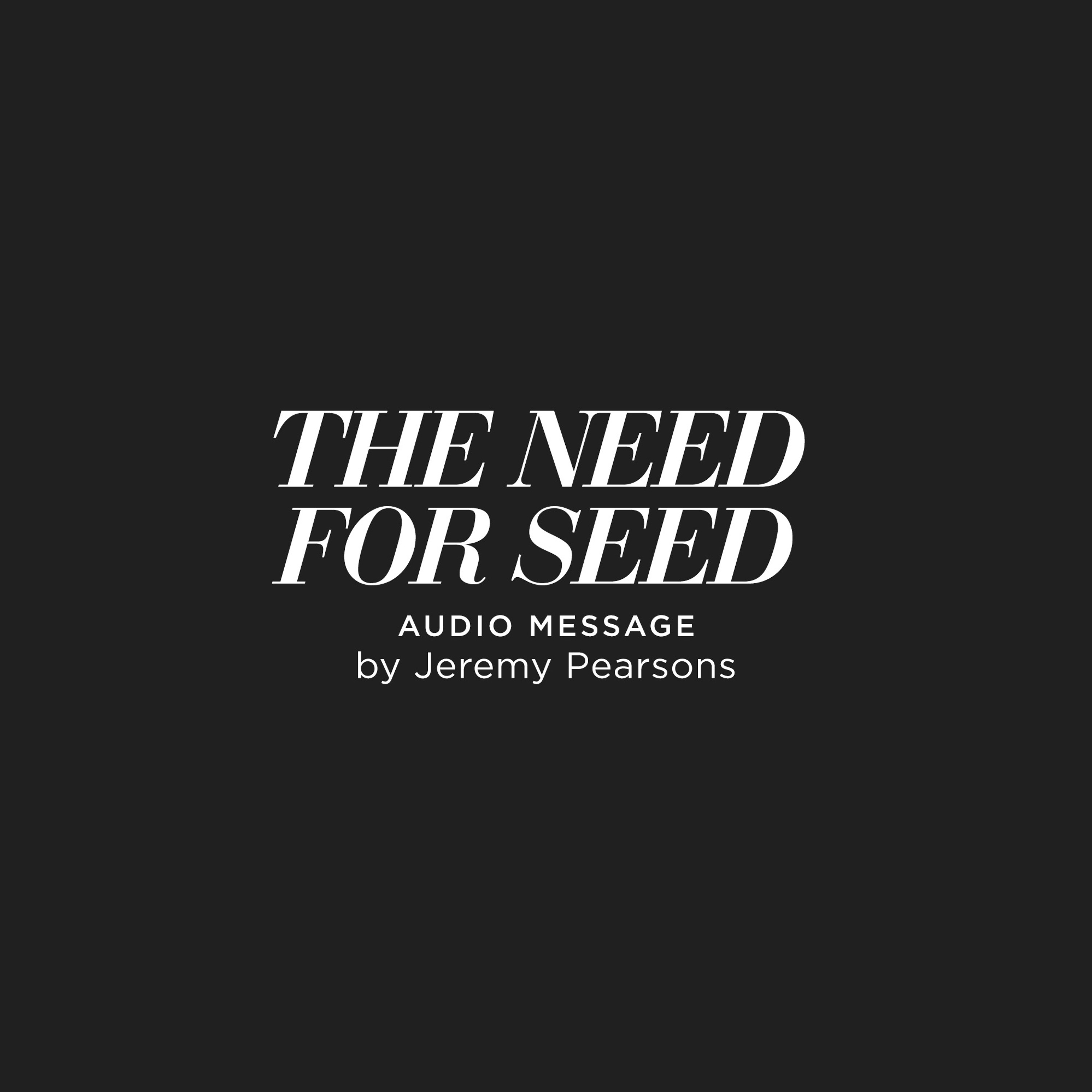 The Need For Seed - Jeremy Pearsons