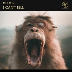 Be Lion - I Can't Tell [OUT NOW]