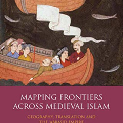 Read EBOOK 📄 Mapping Frontiers Across Medieval Islam: Geography, Translation and the