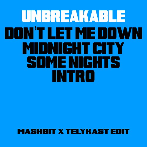 Unbreakable x Intro x Don't Let Me Down x Midnight City x Some Nights (MashBit x TELYKAST Edit)