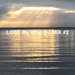 Lost By Who DJ MIX #2