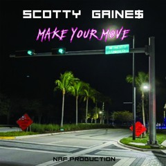 Scotty Gaine$ - Make Your Move (naf.production)