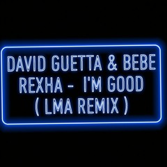 David Guetta & Bebe Rexha -  I'M GOOD ( LMA REMIX )