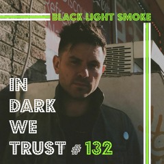 Black Light Smoke - IN DARK WE TRUST #132