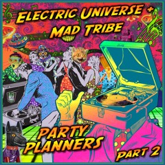 Electric Universe, Mad Tribe - Party Planners, Pt. 2
