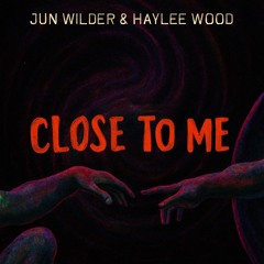 Jun Wilder, Haylee Wood - Close to Me [Extended Mix]