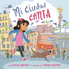 ACCESS [PDF EBOOK EPUB KINDLE] Mi ciudad canta [My City Sings] by  Cynthia Harmony,Adriana Dominguez