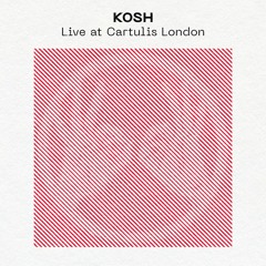 Kosh Live // Cartulis Live Series 004