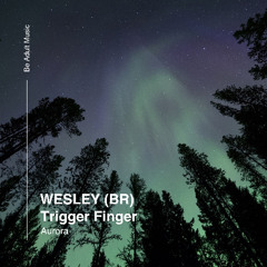 WESLEY (BR), Trigger Finger - Aurora (Original Mix) [Out 21st Jul 2025]