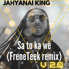 Jahyanai King x FreneTeek - Sa To Ka Wè - Kompa Remix (March 2020)