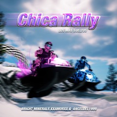 Chica Rally - Los Más Sueltos x Bright MInerals XxAmorXx & Angel Del 1999