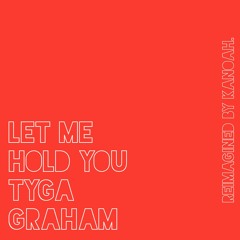 Tyga Graham - Let Me Hold You (Re Imagined By KANOAH)(prod. @frbeatz X @crackywyd.)