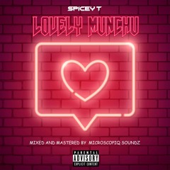 Spicey T - Lovely Munchu [Prod. By North Coast Lunatic]