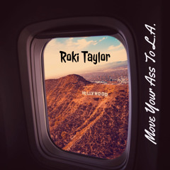 Roki Taylor - Move Your Ass to L.A.