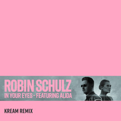 Robin Schulz - In Your Eyes (feat. Alida) (KREAM Remix)