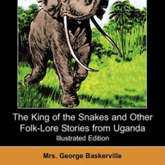 DOWNLOAD EPUB 🗃️ The King of the Snakes and Other Folk-Lore Stories from Uganda (Ill
