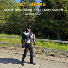 Without Fiddle and Steel (It Ain`t Country Anymore)