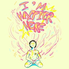 I'm happier here (ft. Roiael)