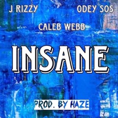 J RIZZY x CALEB WEBB x ODEY SOS - INSANE (PRODUCED BY HAZE)