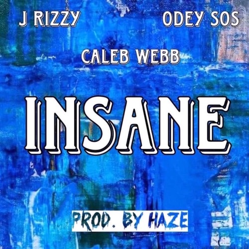 J RIZZY x CALEB WEBB x ODEY SOS - INSANE (PRODUCED BY HAZE)