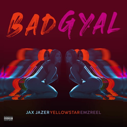 JAX JAZER & YELLOWSTAR & EMZREEL - BAD GYAL