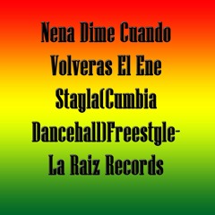 Nena Dime Cuando Volveras El Ene Stayla(Cumbia Dancehall)Freestyle