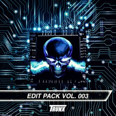 TRUNX Edit Pack Vol. 003 [Supported By: William Black, Fairlane, ALVYN & Benzi]