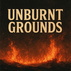 Unburnt Grounds