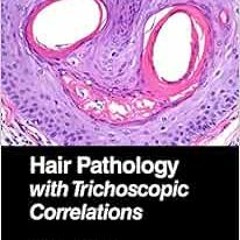 VIEW PDF EBOOK EPUB KINDLE Hair Pathology with Trichoscopic Correlations by Mariya Miteva 📒
