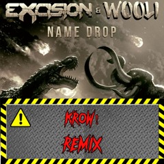 Name Drop-Excision&Wooli (Kr0w! Remix)