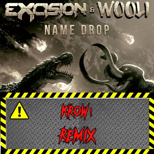 Name Drop-Excision&Wooli (Kr0w! / BiG Honka Remix)