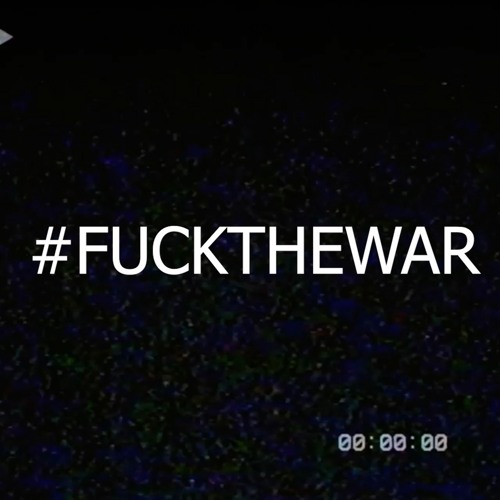 #FUCKTHEWAR