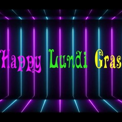 Happy Lundi Gras 2 - 28 - 22