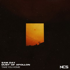 Sam Day, Dust of Apollon - Take You Home [NCS Release]
