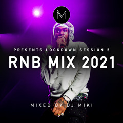 Lockdown Session 5 - RNB Mix 2021 - DJ Miki