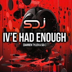 I've Had Enough - Darren Tyler & SDJ