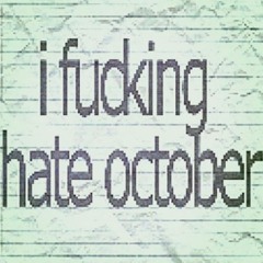 i fucking hate october