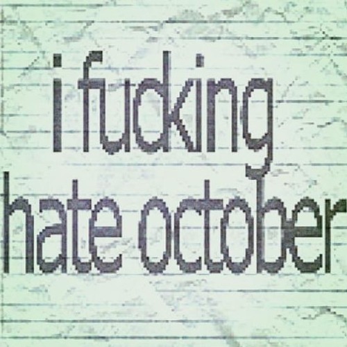 i fucking hate october