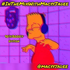 #InTheMixWithMacyyJadee 90's/2000's Edition @MacyyJadee