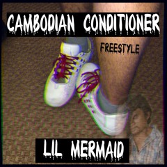 Cambodian Conditioner Freestyle - Lil Mermaid