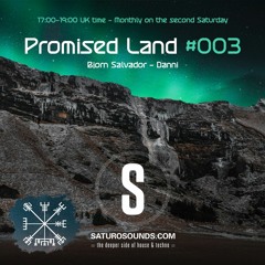 Promised Land 003 - 02/12/2022 - Bjorn Salvador / Danni - Saturo Sounds