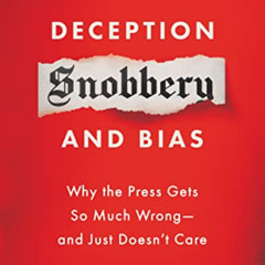 DOWNLOAD EBOOK ✔️ Suppression, Deception, Snobbery, and Bias: Why the Press Gets So M