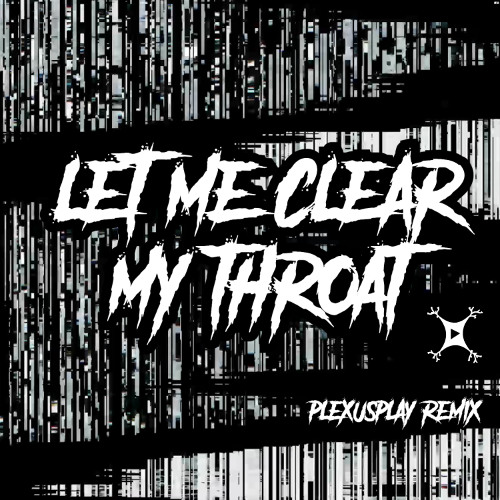 Let Me Clear My Throat - PlexusPlay Remix