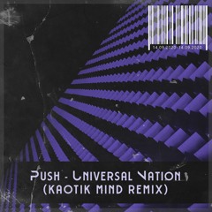 Push - Universal Nation(Kaotik Mind Remix)