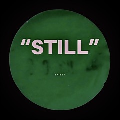Brizzy - “Still”