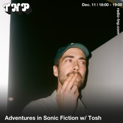 Adventures in Sonic Fiction w/ Tosh @ Radio TNP 11.12.2021